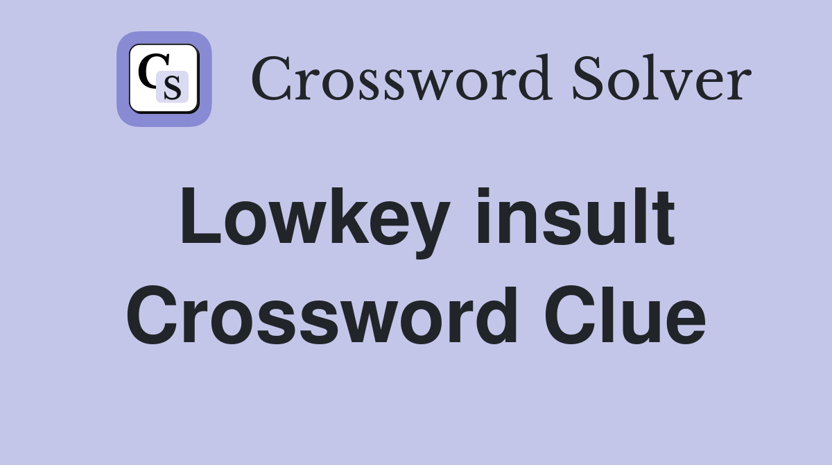 Lowkey insult Crossword Clue Answers Crossword Solver